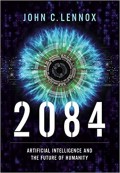 2084: Artificial Intelligence and the Future of Humanity