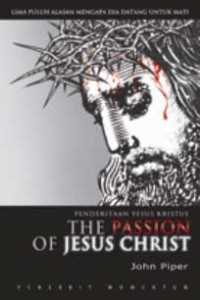 Penderitaan Yesus Kristus: 50 Alasan Mengapa Dia Datang untuk Mati = The Passion of Jesus Christ