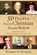 50 People Every Christian Should Know Learning From Spiritual Giants of the Faith