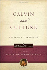 Calvin and Culture: Exploring a Worldview