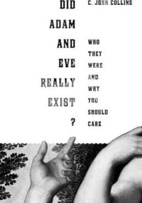 Did Adam and Eve Really Exist?: Who They Were and Why You Should Care