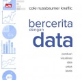 Bercerita dengan Data: Panduan Visualisasi Data untuk Bisnis = Storytelling with Data: A Data Visualization Guide for Business Profesional