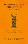 9 Common Lies Christians Believe: and Why God's Truth is Infinitely Better