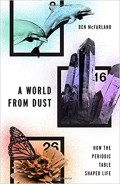 World From Dust, A: How the Periodic Table Shaped Life