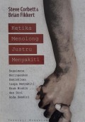 Ketika Menolong Justru Menyakiti: Bagaimana Meringankan Kemiskinan tanpa Menyakiti = When Helping Hurts: How to Alleviate Poverty without Hurting the Poor and Yourself