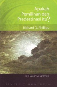 Apakah Pemilihan dan Predestinasi Itu? = What are Election and Predestination