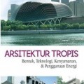 Arsitektur Tropis: Bentuk, Teknologi, Kenyamanan, dan Penggunaan Energi