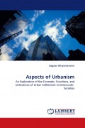 Aspects of Urbanism: An Exploration of the Concepts, Functions, and Institutions of Urban Settlement in Democratic Societies