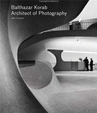 Balthazar Korab Architect of Photography