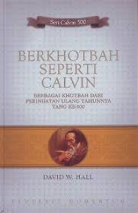 Berkhotbah Seperti Calvin: Berbagai Khotbah dari Peringatan Ulang Tahunnya yang Ke-500