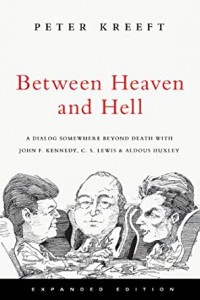 Between Heaven and Hell: A Dialog Somewhere Beyond Death with John F. Kennedy, C.S. Lewis & Aldous Huxley