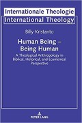 Human Being-Being Human: A Theological Anthropology in Biblical, Historical, and Ecumenical Perspective