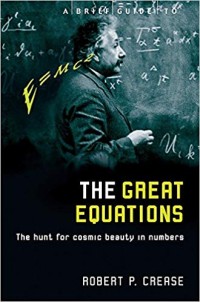Brief Guide to the Great Equations, A: The Hunt for Cosmic Beauty in Numbers
