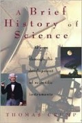 Brief History of Science, A: As Seen Through the Development of Scientific Instruments