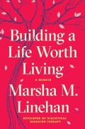 Building a Life Worth Living : A Memoir
