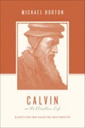 Calvin on the Christian Life: Glorifiying and Enjoying God Forever