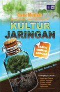 Cara Mudah Memahami dan Menguasai Kultur Jaringan Skala Rumah Tangga