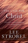 Case for Christ, The: A Journalist's Personal Investigation of the Evidence for Jesus