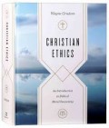 Christian Ethics: An Introduction to Biblical Moral Reasoning