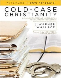 Cold-Case Christianity: A Homicide Detective Investigates The Claims of the Gospels
