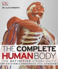 Complete Human Body, The: The Definitive Visual Guide