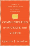 Communicating With Grace and Virtue: Learning to Listen, Speak, Text, and Interact as a Christian