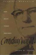 Cornelius Van Til: Suatu Analisis terhadap Pemikirannya = Cornelius Van Til: An Analysis of His Thought