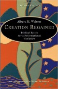 Creation Regained: Biblical Basic for a Reformational Worldview