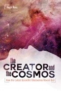 Creator and the Cosmos, The: How the Latest Scientific Discoveries Reveal God