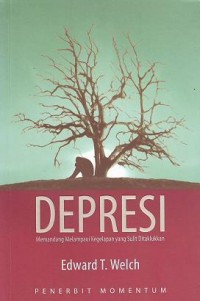 Depresi: Memandang Melampaui Kegelapan yang Sulit Ditaklukkan = Depression: A Stubborn Darkness-Light for the Path
