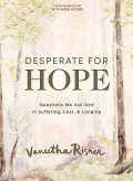 Desperate for Hope: Questions We Ask God in Suffering, Loss, and Longing