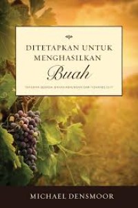 Ditetapkan untuk Menghasilkan Buah: Tafsiran Sebagai Bahan Renungan dari Yohanes 13-17