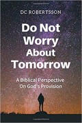 Do Not Worry About Tomorrow: A Biblical Perspective On God's Provision