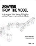 Drawing From Model: Fundamentals of Digital Drawing, 3D Modeling, and Visual Programming in Architectural Design