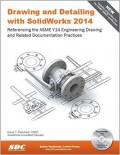 Drawing and Detaling with Solidworks 2014: Referencing the ASME Y14 Engineering Drawing and Related Documentation Practices