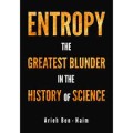 Entropy the Greatest Blunder in the History of Science