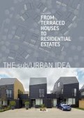 Sub/Urban Idea, The: From Terraced Houses to Residential Estates