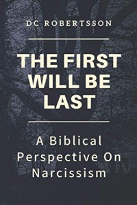 First Will Be Last, The: A Biblical Perspective On Narcissism