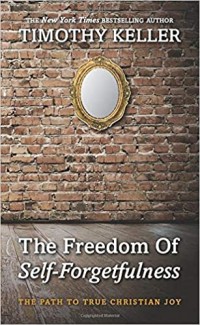 Freedom of Self-Forgetfulness, The: The Path to True Christian Joy