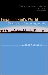Engaging God's World: A Christian Vision of Faith, Learning, and Living
