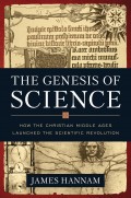 Genesis of Science, The: How the Christian Middle Ages Launched the Scientific Revolution