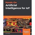 Hands-On Artificial Intelligence for IoT: Expert Machine Learning and Deep Learning Techiques for Developing Smarter IoT Systems