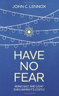 Have No Fear: Being Salt and Light Even When it's Costly
