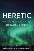 Heretic: One Scientist's Journey From Darwin to Design