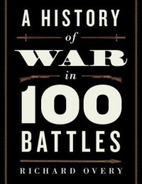 History of War in 100 Battles, A