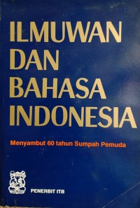 Ilmuwan dan Bahasa Indonesia: Menyambut 60 Tahun Sumpah Pemuda