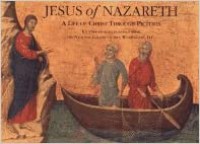 Jesus of Nazareth: A Life of Christ Through Pictures
