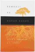 Kembali ke Dasar-Dasar: Menemukan Kembali Kekayaan Iman Reformed = Back to Basics: Rediscovering the Richness of the Reformed Faith