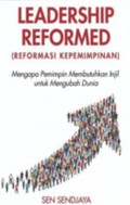 Leadership Reformed=Reformasi Kepemimpinan: Mengapa Pemimpin Membutuhkan Injil untuk Mengubah Dunia