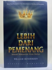 Lebih dari Pemenang: Sebuah Interprestasi Kitab Wahyu = More Than Conqueros: An Interpretation of the Book of Revelation